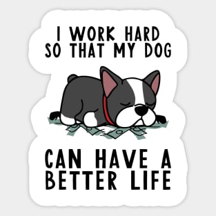 Boston Terrier I Work Hard So My Dog Sticker